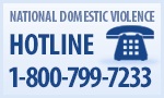 National Domestic Violence Hotline - This Link will take you outside the VA website. VA is not responsible for the content of this linked site. This link does not constitute endorsement of the non-VA website or its sponsor.